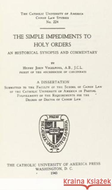 The Simple Impediments to Holy Orders Henry Vogelpohl 9780813224084 Catholic University of America Press