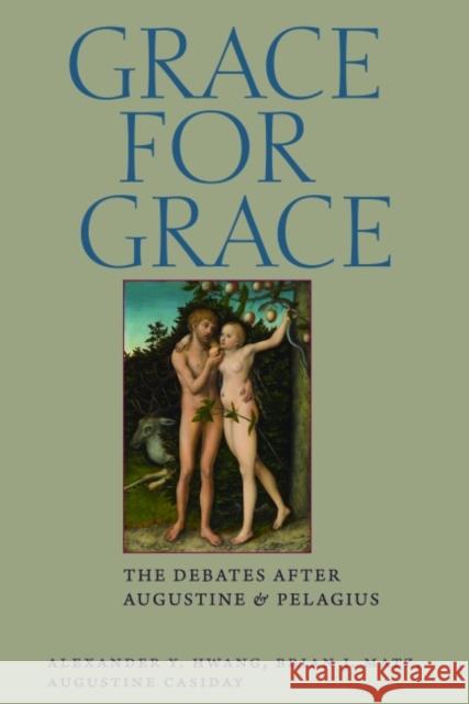 Grace for Grace: The Debates After Augustine and Pelagius Casiday, Augustine 9780813226019 Catholic University of America Press