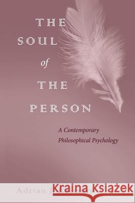 The Soul of the Person: A Contemporary Philosophical Psychology Reimers, Adrian 9780813227191