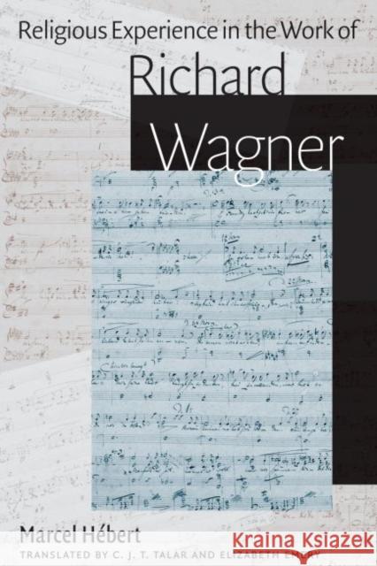 Religious Experience in the Work of Richard Wagner Talar, Charles J. T. 9780813227412 Catholic University of America Press