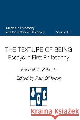 The Texture of Being Essays in First Philosophy Schmitz, Kenneth L. 9780813227603 The Catholic University of America Press