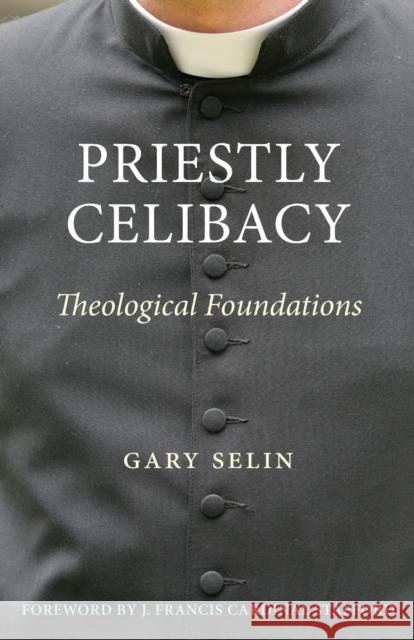 Priestly Celibacy Selin, Gary B. 9780813228419 Catholic University of America Press