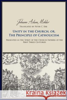 Unity in the Church or the Principle of Catholicism Johann Adam Moehler 9780813228761 Catholic University of America Press