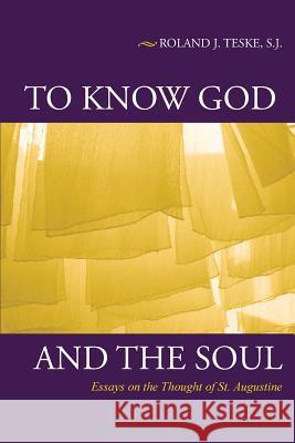 To Know God and the Soul: Essays on the Thought of St. Augustine Teske, Roland J. 9780813228778