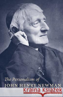 Personalism of John Henry Newman John F. Crosby 9780813229171 Catholic University of America Press