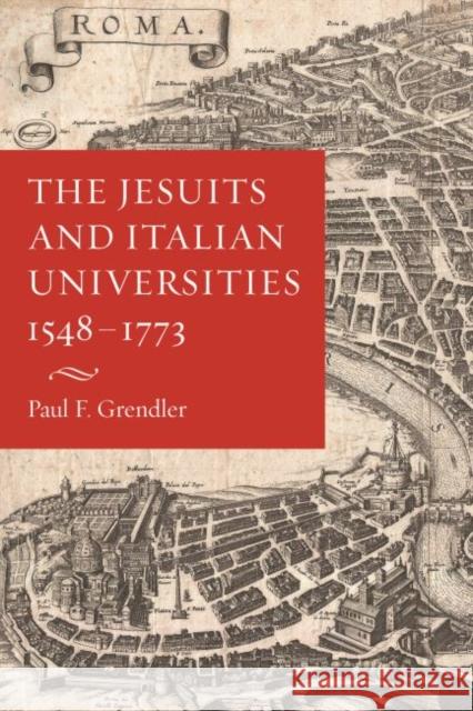 The Jesuits and Italian Universities 1548-1773 Grendler, Paul F. 9780813229362