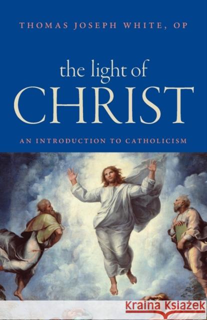 The Light of Christ: An Introduction to Catholicism Thomas Joseph White 9780813229713