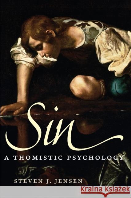 Sin: A Thomistic Psychology Steven J. Jensen 9780813230337