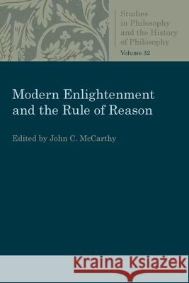 Modern Enlightenment and the Rule of Reason John C. McCarthy 9780813230528 Catholic University of America Press