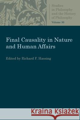 Final Causality in Nature and Human Affairs Richard F. Hassing 9780813230566 Catholic University of America Press