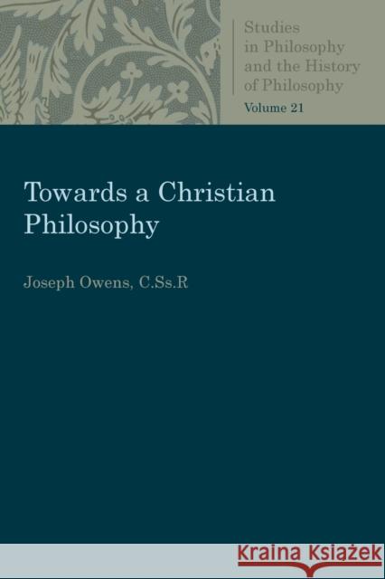 Towards a Christian Philosophy Cssr Owens 9780813230740 Catholic University of America Press