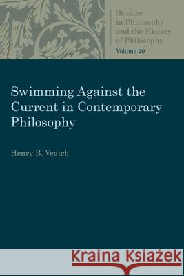 Swimming Against the Current in Contemporary Philosophy Veatch, Henry B. 9780813230764 Catholic University of America Press