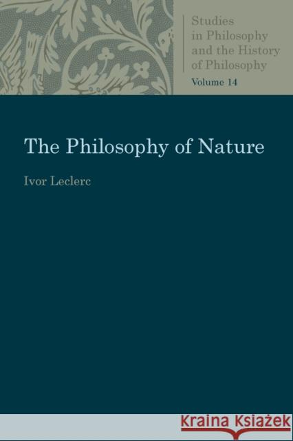 The Philosophy of Nature Ivor Leclerc 9780813230863 Catholic University of America Press