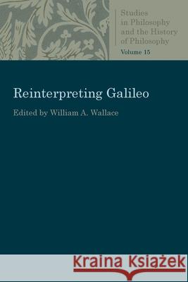 Reinterpreting Galileo William A. Wallace 9780813230887 Catholic University of America Press