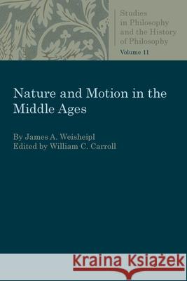 Nature and Motion in the Middle Age Weisheipl, James a. 9780813230948 Catholic University of America Press