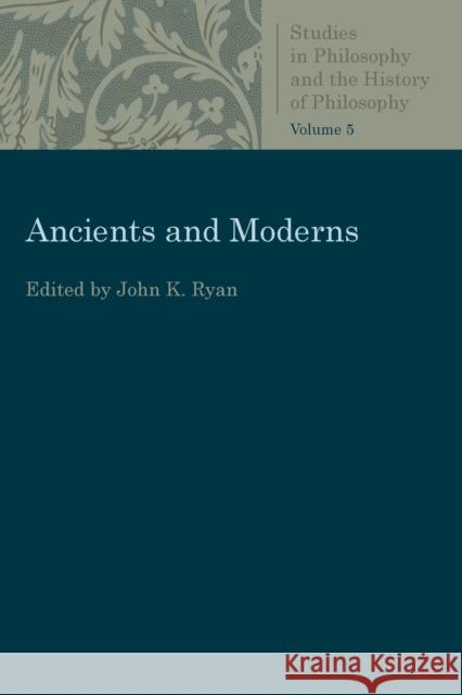 Ancients and Moderns John K. Ryan 9780813231044 Catholic University of America Press