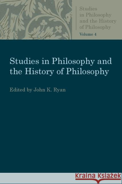 Studies in Philosophy and the History of Philosophy Ryan, John K. 9780813231068 Catholic University of America Press