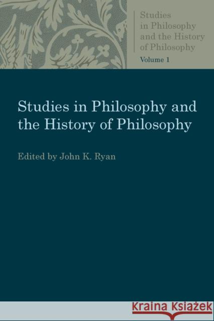 Studies in Philosophy and the History of Philosophy John K. Ryan 9780813231129 Catholic University of America Press