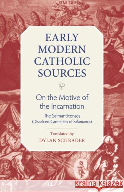 On the Motive of the Incarnation Discalced Carmelites of Salamanca        Dylan Schrader 9780813231792 Catholic University of America Press