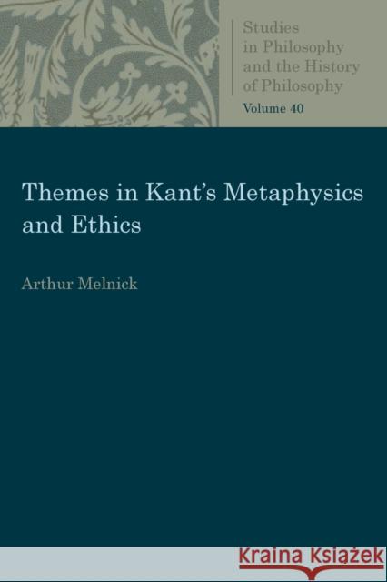 Themes in Kant's Metaphysics and Ethics Arthur Melnick 9780813232041