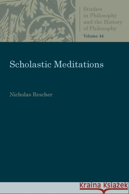 Scholastic Meditations Nicholas Rescher 9780813232072 Catholic University of America Press