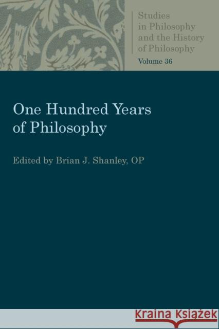 One Hundred Years of Philosophy Brian J. Shanley 9780813232102 Catholic University of America Press