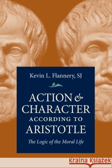 Action and Character According to According to Aristotle Flannery, Sj Kevin L. 9780813232201