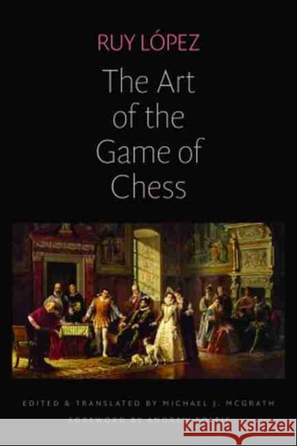 The Art of the Game of Chess Ruy Lopez Michael J. McGrath Andrew Soltis 9780813232812