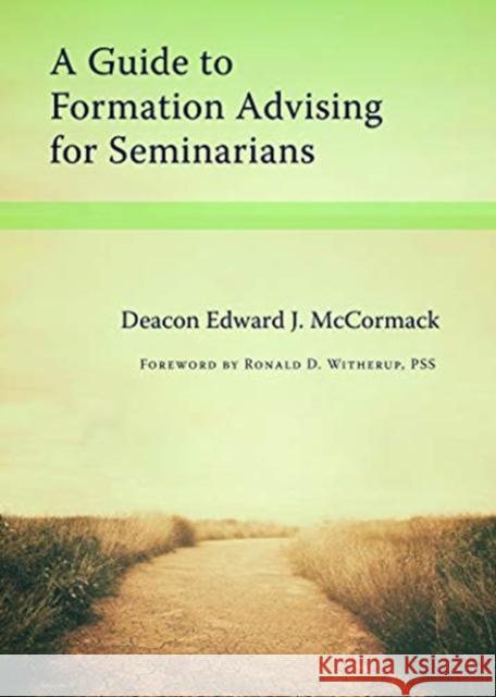 A Guide to Formation Advising for Seminarians Edward J. McCormack 9780813233116 Catholic University of America Press