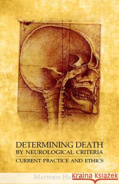 Determining Death by Neurological Criteria: Current Practice and Ethics Matthew Hanley 9780813233185