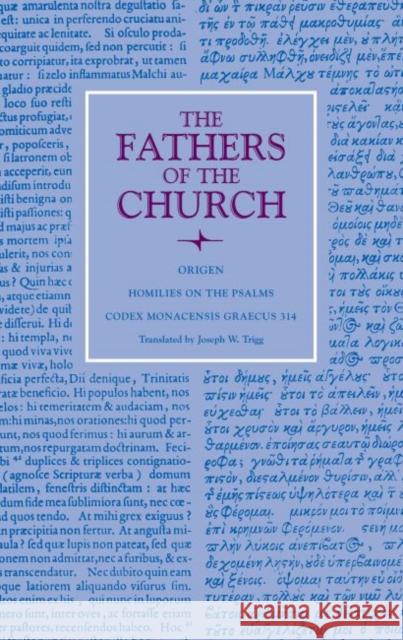 Homilies on the Psalms: Codex Monacensis Graecus 314 Origen                                   Joseph W. Trigg 9780813233192 Catholic University of America Press