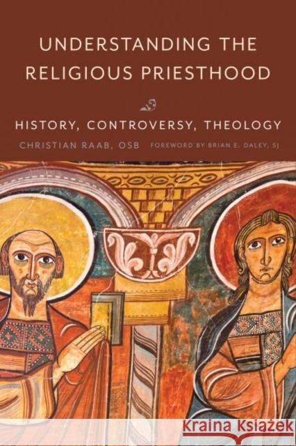 Understanding the Religious Priesthood: History, Controversy, Theology Raab, Christian 9780813233239 Catholic University of America Press