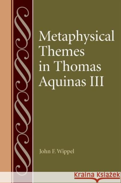 Metaphysical Themes in Thomas Aquinas III John F. Wippel 9780813233550 Catholic University of America Press