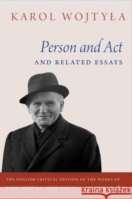 Person and ACT and Related Essays Karol Wojtyla Grzegorz Ignatik Carl A. Anderson 9780813233666