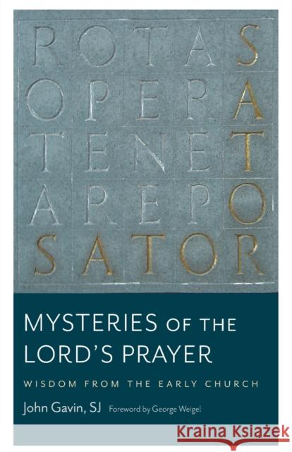 Mysteries of the Lord's Prayer: Wisdom from the Early Church Gavin Sj John                            George Weigel 9780813233826 Catholic University of America Press