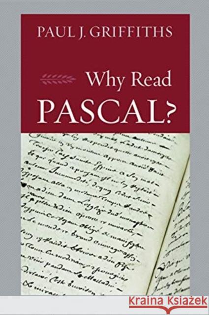 Why Read Pascal? Paul J. Griffiths 9780813233840 Catholic University of America Press