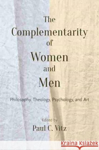 The Complementarity of Women and Men Vitz, Paul C. 9780813233888 Catholic University of America Press