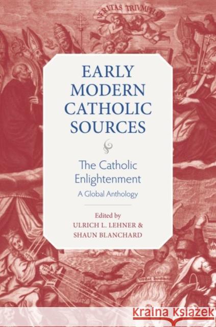 The Catholic Enlightenment: A Global Anthology Ulrich L. Lehner Shaun Blanchard 9780813233987 Catholic University of America Press