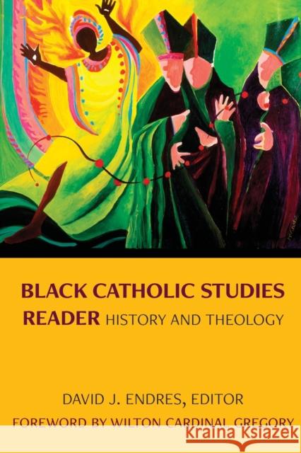 Black Catholic Studies Reader: History and Theology David J. Endres 9780813234298