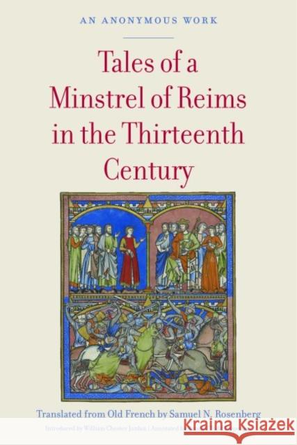 Tales of a Minstrel of Reims in the Thirteenth Century: An Anonymous Work Rosenberg, Samuel N. 9780813234359 The Catholic University of America Press