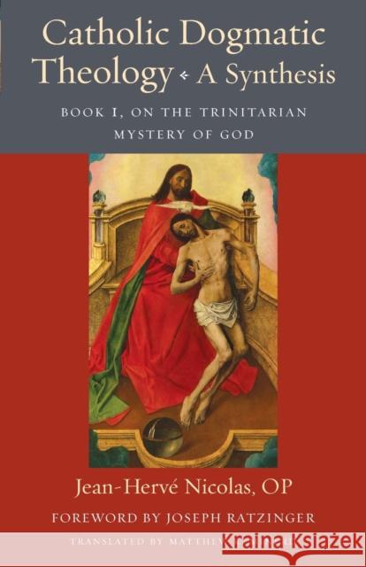 Catholic Dogmatic Theology: Book 1, On the Trinitarian Mystery of God Nicolas, Jean-Herve 9780813234397 The Catholic University of America Press