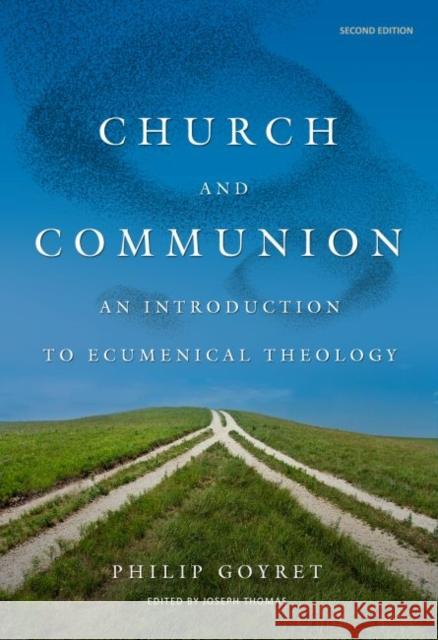 Church and Communion: An Introduction to Ecumenical Theology, Second Edition Goyret, Philip 9780813234632 The Catholic University of America Press