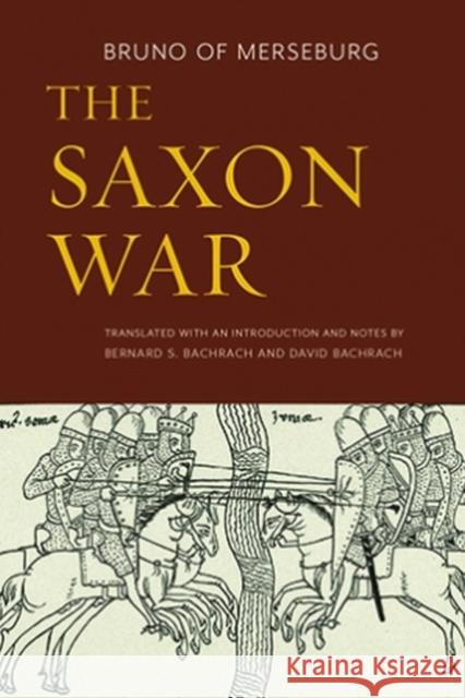 The Saxon War Bruno of Merseburg                       Bernard S. Bachrach 9780813234953 Catholic University of America Press