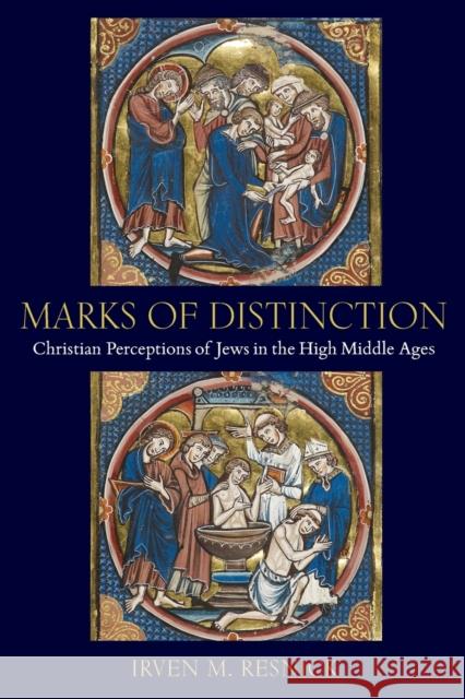 Marks of Distinction: Christian Perceptions of Jews in the High Middle Ages Irven M. Resnick 9780813235691