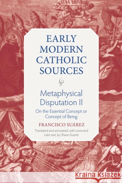 Metaphysical Disputation II: On the Essential Concept or Concept of Being Shane Duarte 9780813236049 The Catholic University of America Press