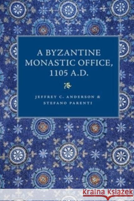 A Byzantine Monastic Office, 1110 A.D. Anderson, Jeffrey C. 9780813236377 The Catholic University of America Press