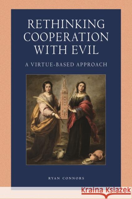 Rethinking Cooperation with Evil Ryan Connors 9780813237251 The Catholic University of America Press