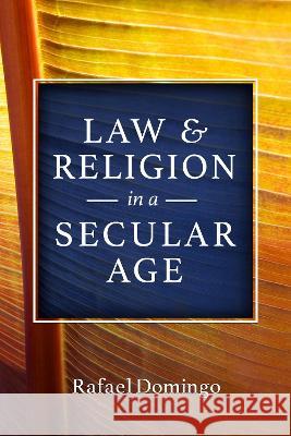 Law and Religion in a Secular Age Rafael Domingo 9780813237299 Catholic University of America Press