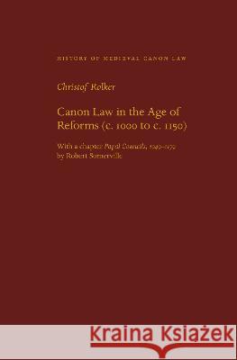 Canon Law in the Age of Reforms (C. 1000 to C. 1150) Christof Rolker 9780813237572