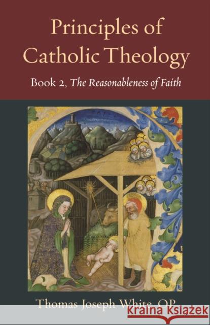 Principles of Catholic Theology, Book 2: On the Rational Credibility of Christianity Thomas White 9780813237619 The Catholic University of America Press